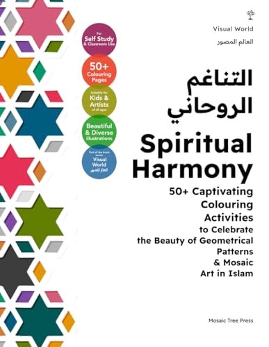 Spiritual Harmony 50+ Captivating Colouring Activities to Celebrate the Beauty of Geometrical Patterns & Mosaic Art in Islam