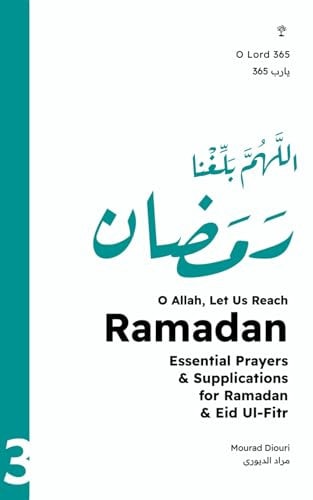 O Allah, Let Us Reach Ramadan (اللهم بلغنا رمضان) Essential Prayers & Supplications for Ramadan & Eid Ul-Fitr