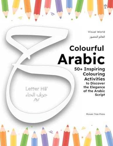 Colourful Arabic 50+ Inspiring Colouring Activities to Discover the Elegance & Beauty of the Arabic Script