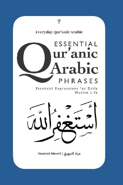 Everyday Qur'anic Arabic Phrases: Essential Expressions for Daily Muslim Life