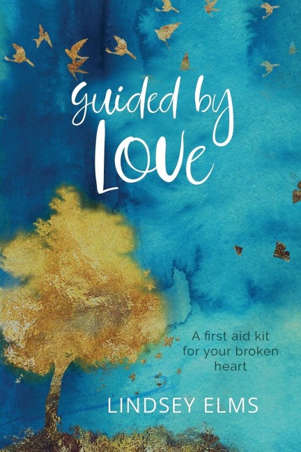 Guided by Love: A first aid kit for your broken heart