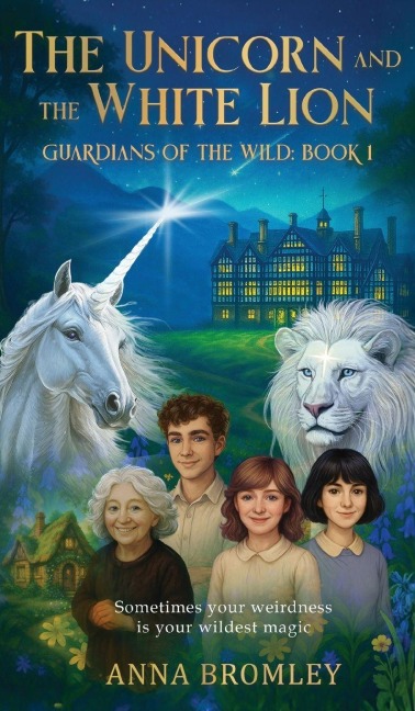 The Unicorn and the White Lion. Guardians of the Wild: Book 1