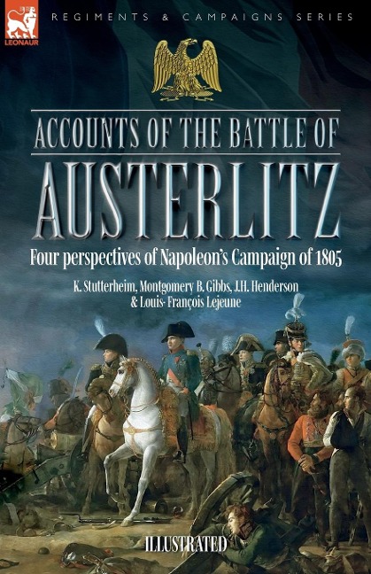 Accounts of the Battle of Austerlitz: Four perspectives of Napoleons Campaign of 1805