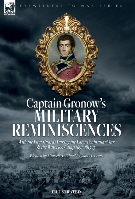 Captain Gronow's Military Reminiscences With the First Guards During the Later Peninsular War and the Waterloo Campaign, 1813-15