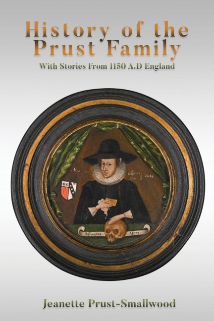History of the Prust Family: With Stories From 1150 A.D England