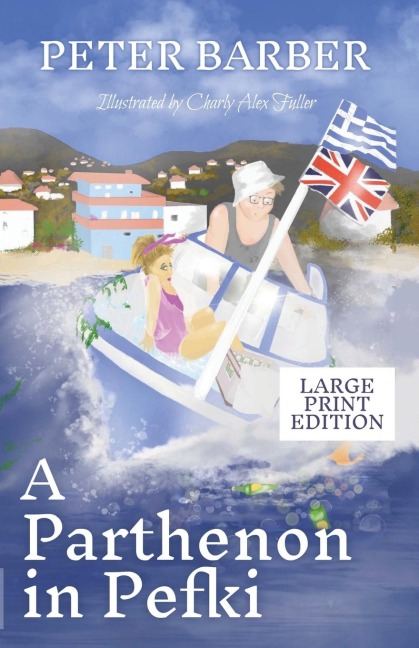 A Parthenon in Pefki - Large Print: Further Adventures of an Anglo-Greek Marriage