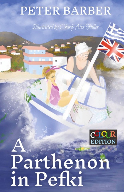 A Parthenon in Pefki: Colour Edition: More Adventures of an Anglo-Greek Marriage