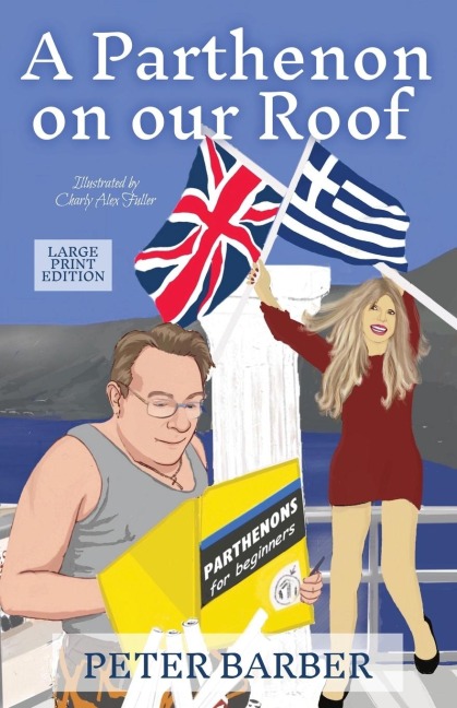 A Parthenon on our Roof - Large Print Edition: Adventures of an Anglo-Greek marriage