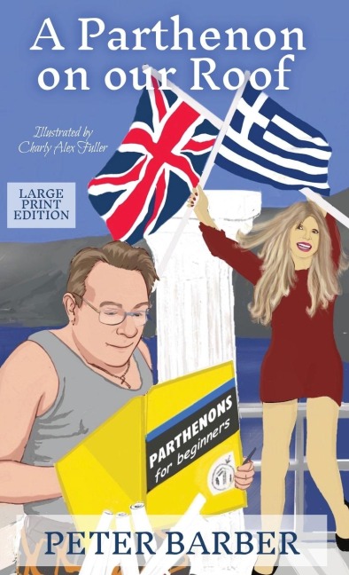 A Parthenon on our Roof - Large Print Edition: Adventures of an Anglo-Greek marriage