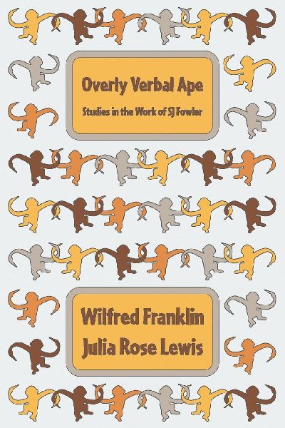 Overly Verbal Ape: Studies in the Work of SJ Fowler