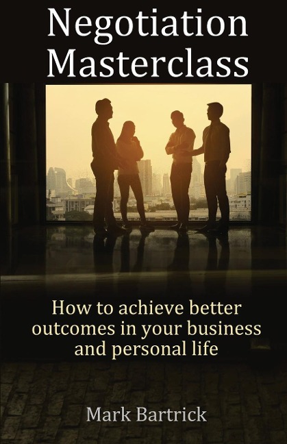 Negotiation Masterclass: How to achieve better outcomes in your business and personal life