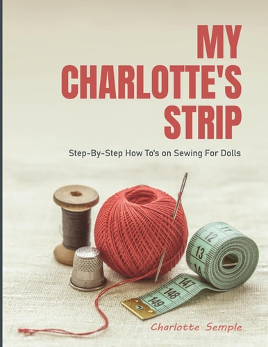 My Charlotte's Strip Step-By-Step How To's on Sewing for Dolls