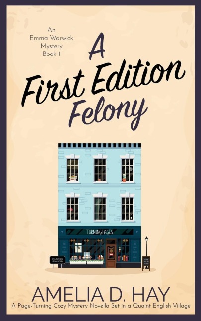 A First Edition Felony: A Page Turning Cozy Mystery Novella Set in a Quaint English Village