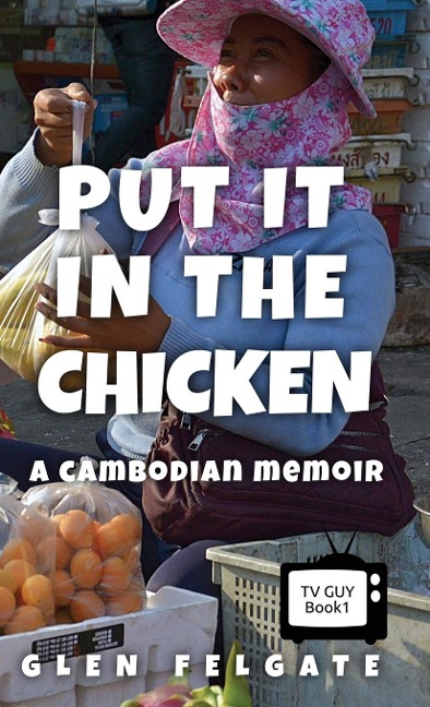 Put it in the Chicken: A Cambodian memoir