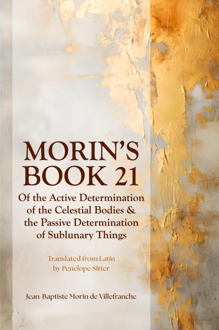 Morins Book 21: Of the Active Determination of the Celestial Bodies & the Passive Determination of Sublunary Things