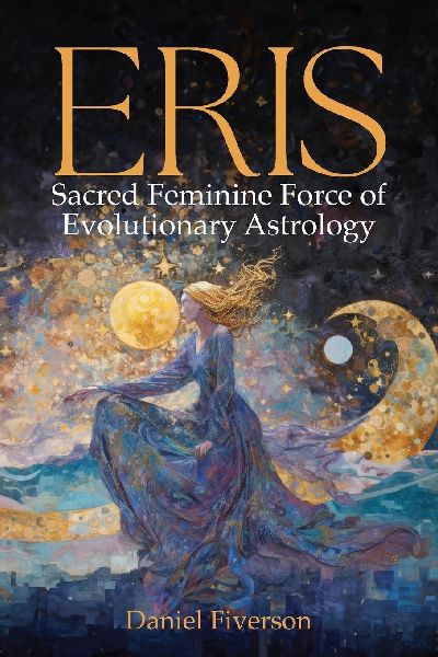 Eris: Sacred Feminine Force of Evolutionary Astrology: Sacred Feminine