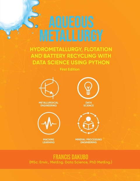 Aqueous Metallurgy: Hydrometallurgy, Flotation and Battery Recycling with Data Science Using Python| First Edition