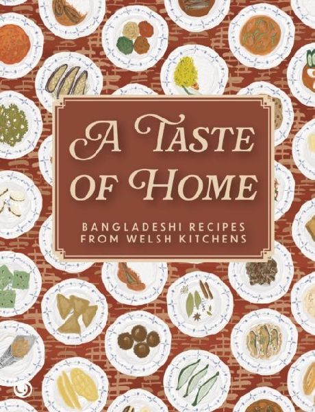 A Taste of Home: Bangladeshi Recipes from Welsh Kitchens