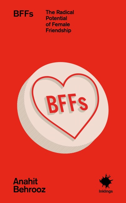 Bffs: The Radical Potential of Female Friendship
