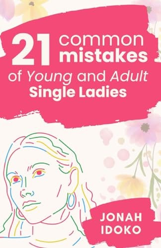 21 Common Mistakes Of Young And Adult Single Ladies