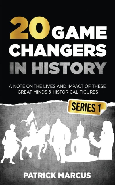 20 Game Changers In History (Series 1); A Note on the Lives and Impact of these Great Minds & Historical Figures (Edison, Freud, Mozart, Joan Of Arc, Jesus, Gandhi, Einstein, Buddha, and more)