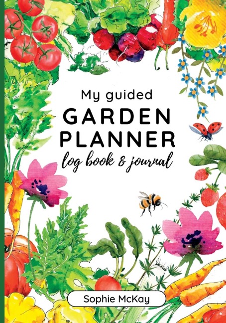 My Guided Garden Planner Log Book and Journal: The Gardeners Year-Round Companion for Planning, Tracking, and Celebrating Garden Life