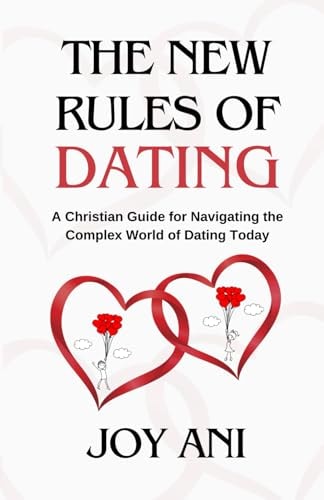 The New Rules of Dating A Christian Guide for Navigating the Complex World of Dating Today