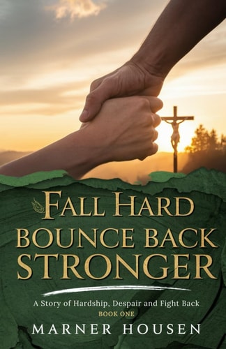 Fall Hard, Bounce Back Stronger A Story of Hardship, Despair, and Fight Back