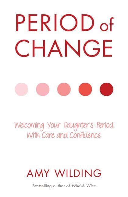 Period of Change: Welcoming Your Daughter's Period with Care and Confidence