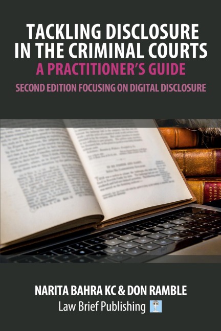 Tackling Disclosure in the Criminal Courts - A Practitioners Guide (Second Edition Focusing on Digital Disclosure)
