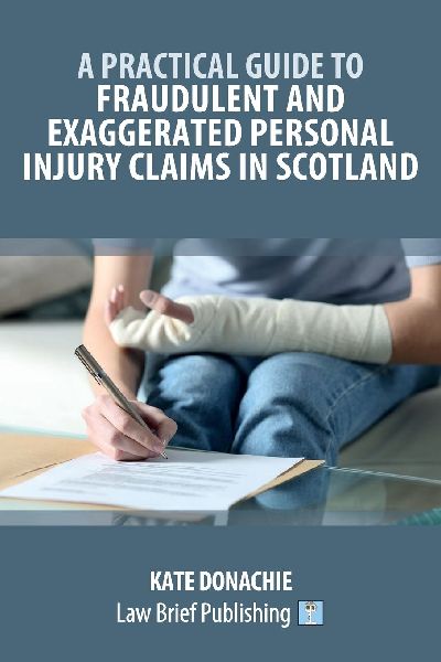 A Practical Guide to Fraudulent and Exaggerated Personal Injury Claims in Scotland