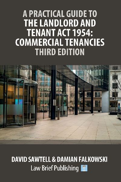 A Practical Guide to the Landlord and Tenant Act 1954: Commercial Tenancies - Third Edition