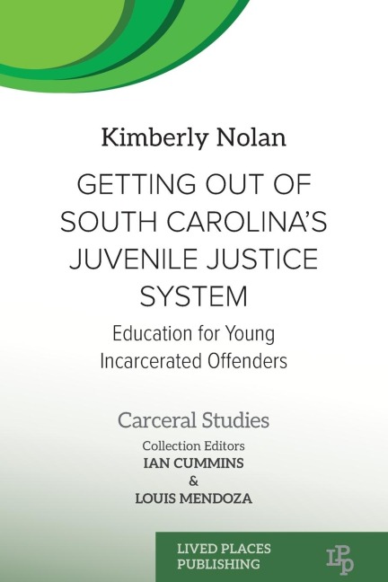 Getting out of South Carolinas Juvenile Justice System: Education for Young Incarcerated Offenders