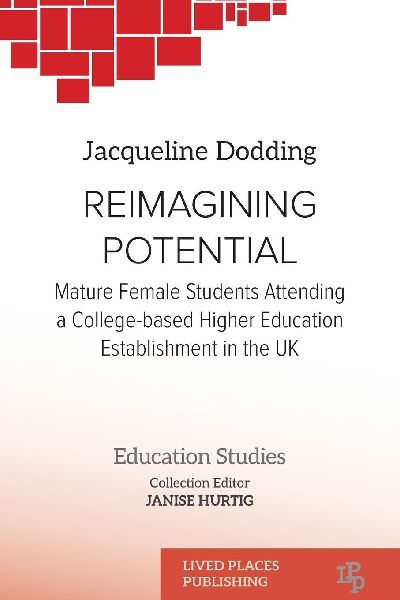 REIMAGINING POTENTIAL: Mature female students attending a college- based higher education establishment in the UK
