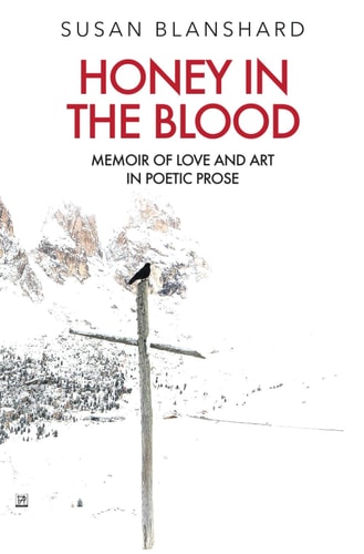 Honey In The Blood Memoir Of Love And Art In Prose