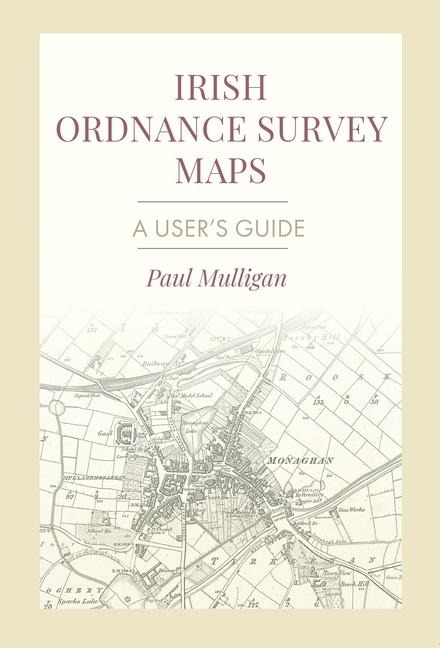 Irish Ordnance Survey Maps: A Users Guide