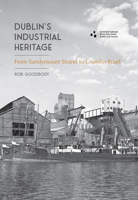 Dublins Industrial Heritage: From Sandymount Strand to Crumlin Road