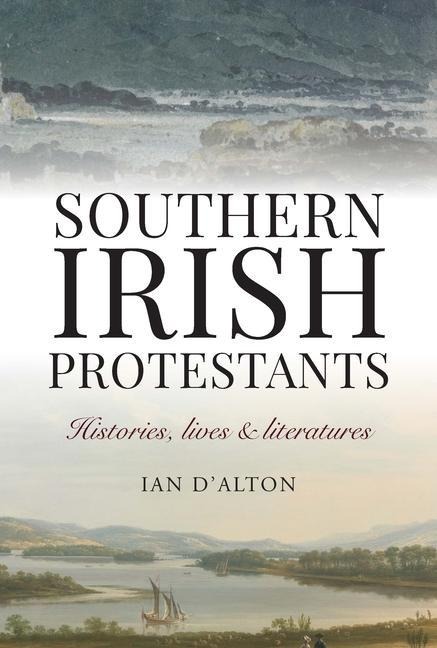Southern Irish Protestants: Histories, Lives and Literatures