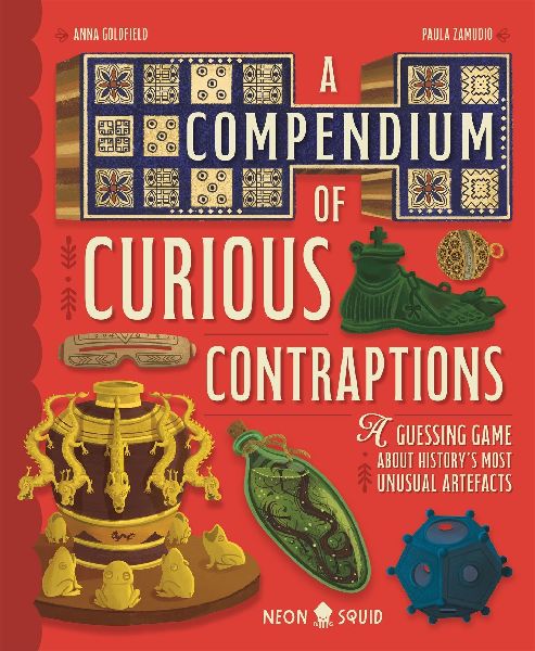 A Compendium of Curious Contraptions: A Guessing Game About Historys Most Unusual Artefacts