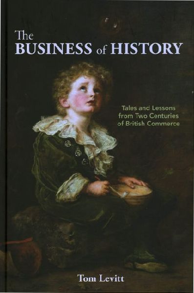 The Business of History: Tales and Lessons from Two Centuries of British Commerce