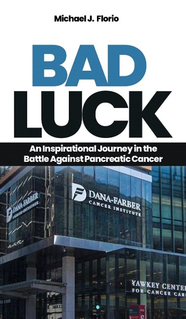 Bad Luck: An Inspirational Journey in the Battle Against Pancreatic Cancer