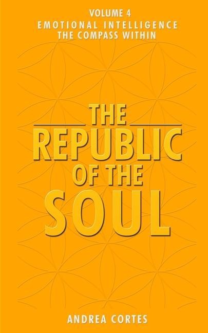The Republic of the Soul: Volume 4 - Emotional Intelligence The Compass Within