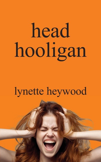 head hooligan: How learning to love your own mind, can change your whole attitude to life.