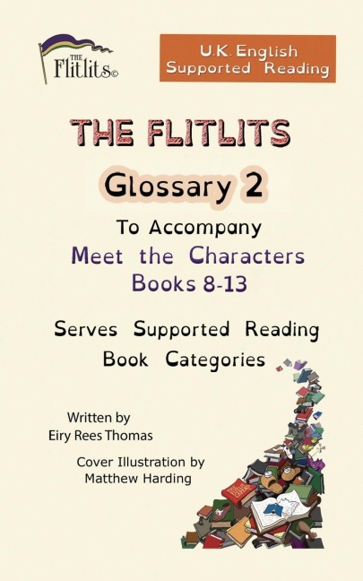 THE FLITLITS, Glossary 2, To Accompany Meet the Characters, Books 8-13, Serves Supported Reading Book Categories, U.K. English Versions