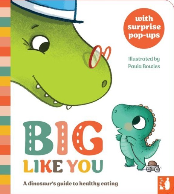 Big Like You: A dinosaurs guide to healthy eating, a pop-up book for 2 to 4s