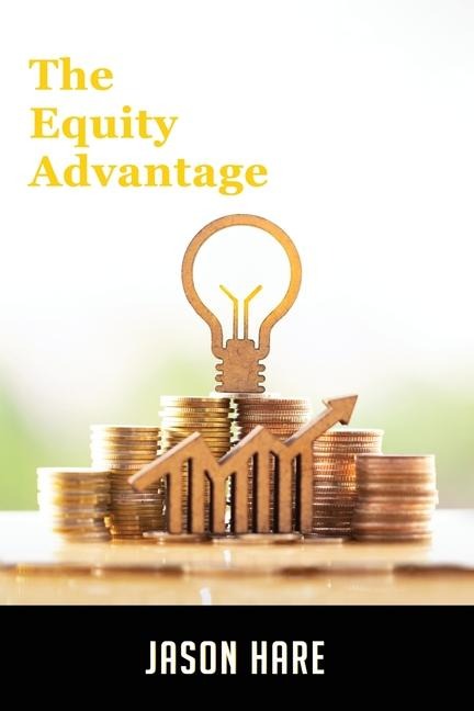 THE EQUITY ADVANTAGE: Your Golden Ticket To Building A Thriving Property Portfolio