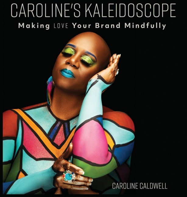 Carolines Kaleidoscope: Making Love Your Brand Mindfully