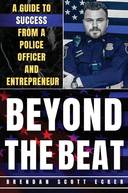 Beyond the Beat: A Guide to Success from a Police Officer and Entrepreneur