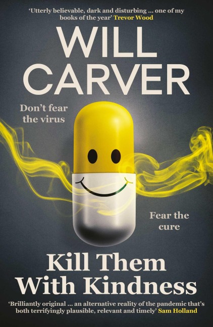 Kill Them with Kindness: The explosive, darkly funny new thriller from cult bestselling author Will Carver...