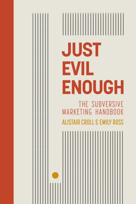 Just Evil Enough: The Subversive Marketing Handbook